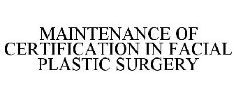 MAINTENANCE OF CERTIFICATION IN FACIAL PLASTIC SURGERY