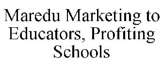 MAREDU MARKETING TO EDUCATORS, PROFITING SCHOOLS