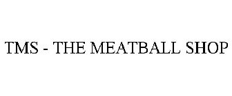 TMS - THE MEATBALL SHOP