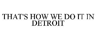 THAT'S HOW WE DO IT IN DETROIT