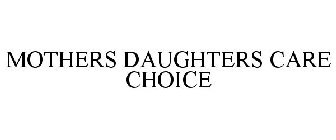 MOTHERS DAUGHTERS CARE CHOICE