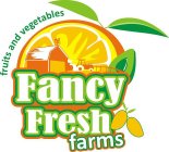 FANCY FRESH FARMS FRUITS AND VEGETABLES