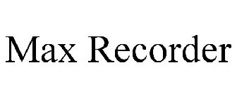 MAX RECORDER Trademark - Registration Number 4337859 - Serial ...