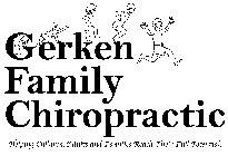 GERKEN FAMILY CHIROPRACTIC HELPING CHILDREN, ADULTS AND FAMILIES REACH THEIR FULL POTENTIAL!