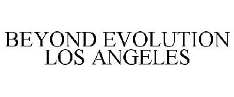 BEYOND EVOLUTION LOS ANGELES