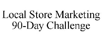 LOCAL STORE MARKETING 90-DAY CHALLENGE