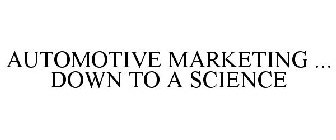 AUTOMOTIVE MARKETING ... DOWN TO A SCIENCE