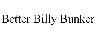 BETTER BILLY BUNKER