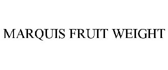 MARQUIS FRUIT WEIGHT