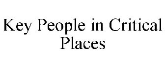 KEY PEOPLE IN CRITICAL PLACES