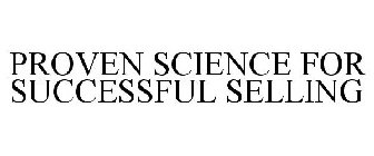 PROVEN SCIENCE FOR SUCCESSFUL SELLING