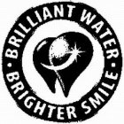 BRILLIANT WATER BRIGHTER SMILE
