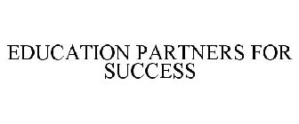 EDUCATION PARTNERS FOR SUCCESS