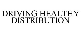 DRIVING HEALTHY DISTRIBUTION