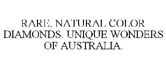 RARE, NATURAL COLOR DIAMONDS. UNIQUE WONDERS OF AUSTRALIA.