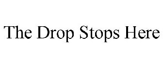 THE DROP STOPS HERE
