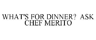 WHAT'S FOR DINNER? ASK CHEF MERITO