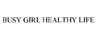 BUSY GIRL HEALTHY LIFE