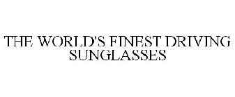 THE WORLD'S FINEST DRIVING SUNGLASSES