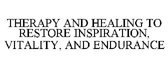 THERAPY AND HEALING TO RESTORE INSPIRATION, VITALITY, AND ENDURANCE