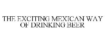 THE EXCITING MEXICAN WAY OF DRINKING BEER