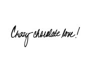 CRAZY CHOCOLATE LOVE!