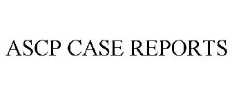 ASCP CASE REPORTS