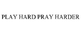 PLAY HARD PRAY HARDER