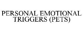 PERSONAL EMOTIONAL TRIGGERS (PETS)