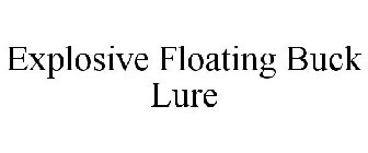 EXPLOSIVE FLOATING BUCK LURE