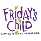 FRIDAY'S CHILD FOR CLOTHES AS COOL AS YOUR KIDS.