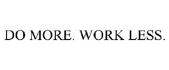 DO MORE. WORK LESS.