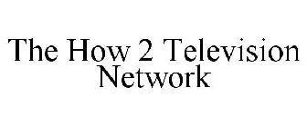 THE HOW 2 TELEVISION NETWORK