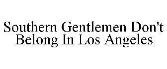 SOUTHERN GENTLEMEN DON'T BELONG IN LOS ANGELES