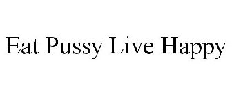 EAT PUSSY LIVE HAPPY