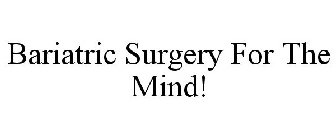 BARIATRIC SURGERY FOR THE MIND!