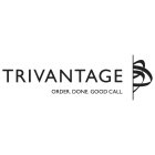 TRIVANTAGE ORDER. DONE. GOOD CALL.