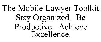THE MOBILE LAWYER TOOLKIT STAY ORGANIZED. BE PRODUCTIVE. ACHIEVE EXCELLENCE.