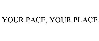 YOUR PACE, YOUR PLACE