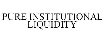 PURE INSTITUTIONAL LIQUIDITY