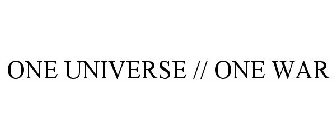 ONE UNIVERSE // ONE WAR