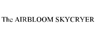 THE AIRBLOOM SKYCRYER
