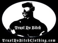 TRUST NO BITCH TRUSTNOBITCHCLOTHING.COM
