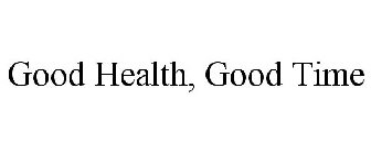 GOOD HEALTH, GOOD TIME