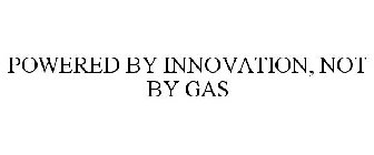 POWERED BY INNOVATION, NOT BY GAS