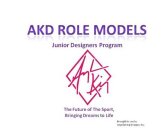 ANGELA KING AKD ROLE MODELS JUNIOR DESIGNERS PROGRAM THE FUTURE OF THE SPORT BRINGING DREAMS TO LIFE BROUGHT TO YOU BY ANGELA KING DESIGNS, INC.