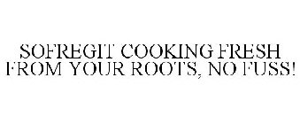 SOFREGIT COOKING FRESH FROM YOUR ROOTS, NO FUSS!