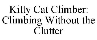 KITTY CAT CLIMBER: CLIMBING WITHOUT THE CLUTTER