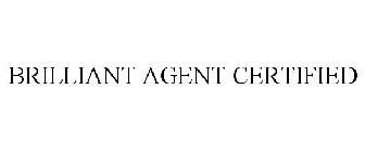 BRILLIANT AGENT CERTIFIED