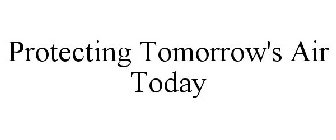 PROTECTING TOMORROW'S AIR TODAY